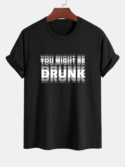 Casual Cotton Tee with Bold 'You Might Be Drunk'