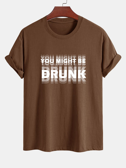 Casual Cotton Tee with Bold 'You Might Be Drunk'