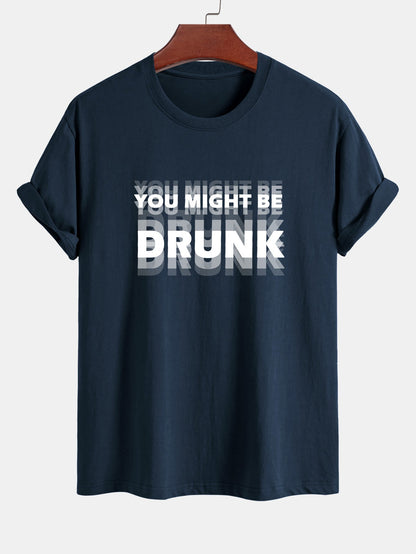 Casual Cotton Tee with Bold 'You Might Be Drunk'