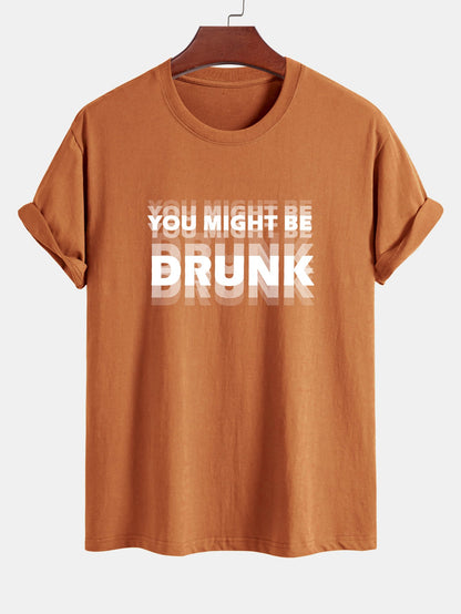 Casual Cotton Tee with Bold 'You Might Be Drunk'
