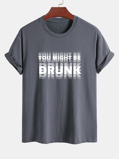 Casual Cotton Tee with Bold 'You Might Be Drunk'